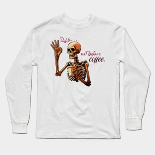 Funny Skeleton with Coffee, Dark Sarcastic Humor Long Sleeve T-Shirt